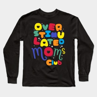 Colorful Mother day - Overstimulated Moms Club Long Sleeve T-Shirt